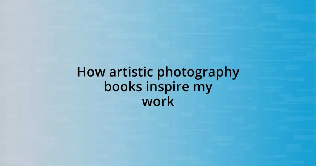 How artistic photography books inspire my work