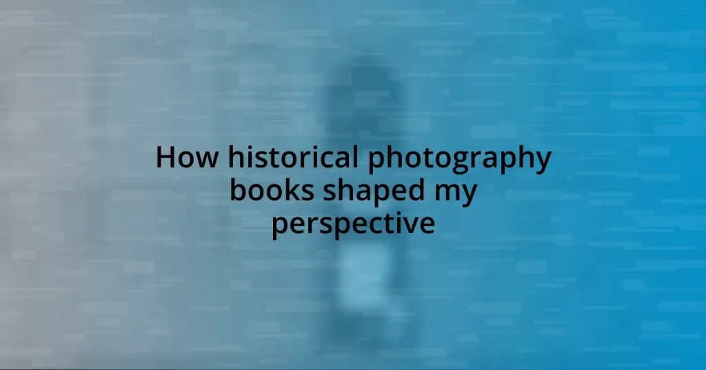 How historical photography books shaped my perspective