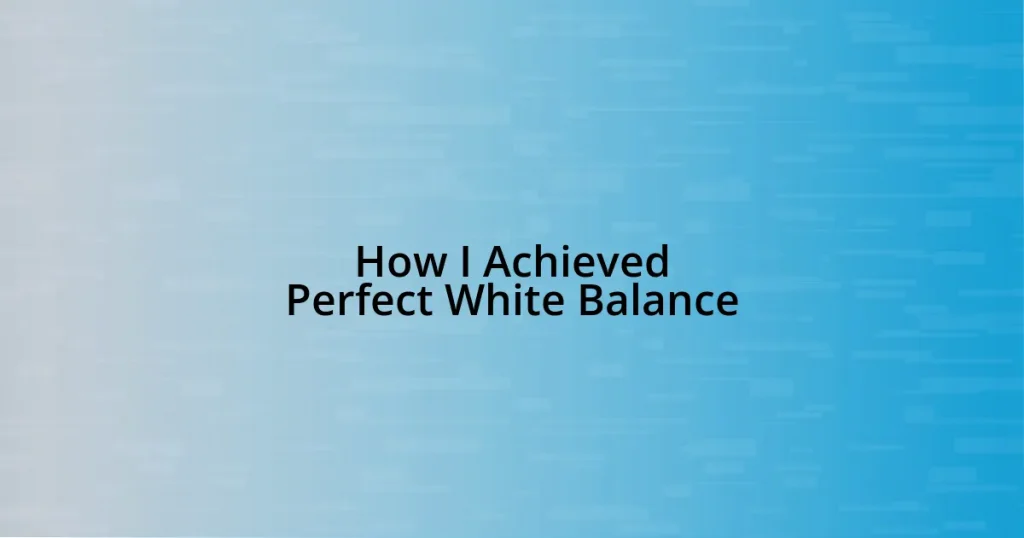 How I Achieved Perfect White Balance