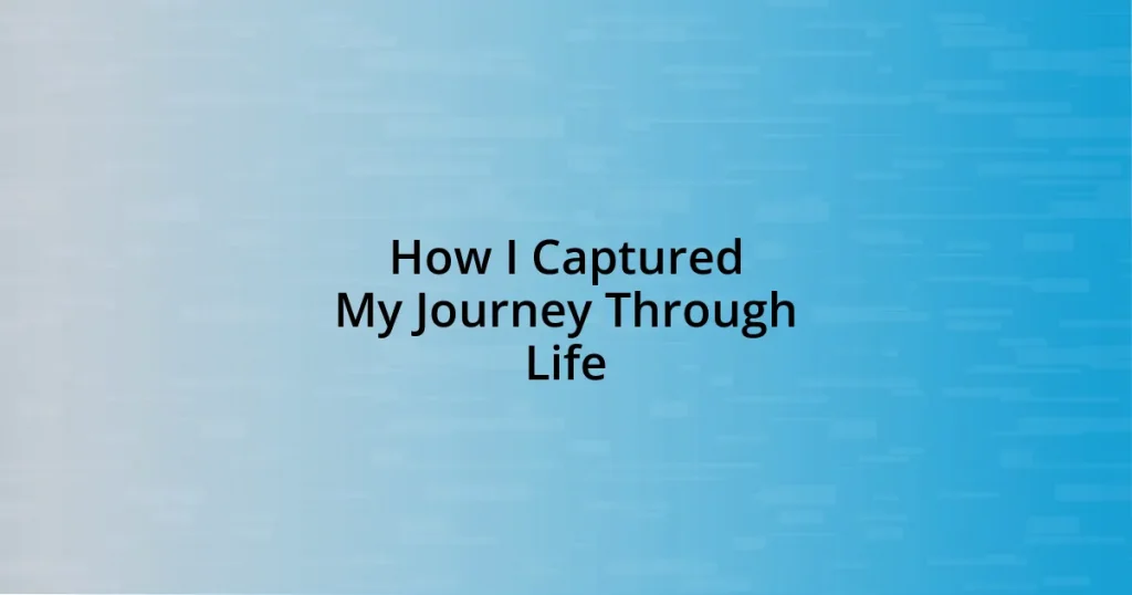 How I Captured My Journey Through Life