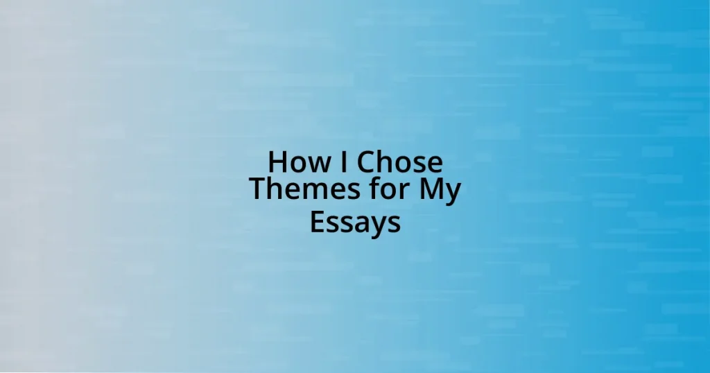 How I Chose Themes for My Essays