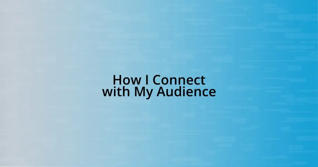 How I Connect with My Audience