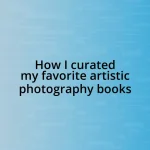 How I curated my favorite artistic photography books