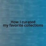 How I curated my favorite collections