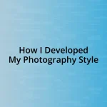 How I Developed My Photography Style