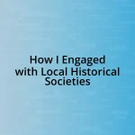 How I Engaged with Local Historical Societies