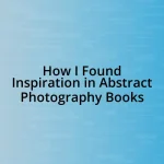 How I Found Inspiration in Abstract Photography Books