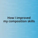 How I improved my composition skills