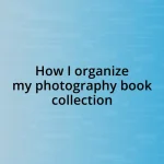 How I organize my photography book collection