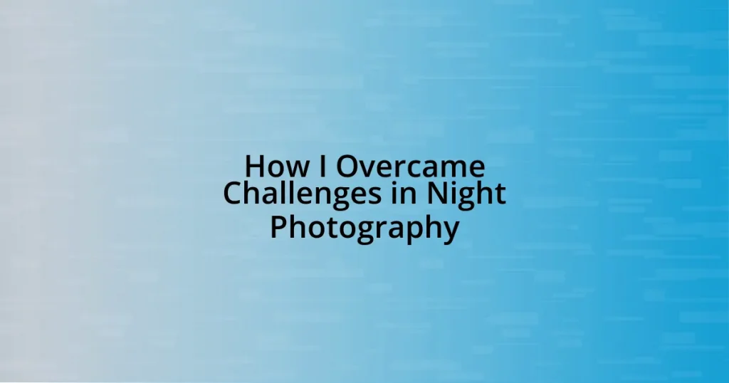 How I Overcame Challenges in Night Photography