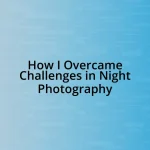 How I Overcame Challenges in Night Photography