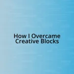 How I Overcame Creative Blocks