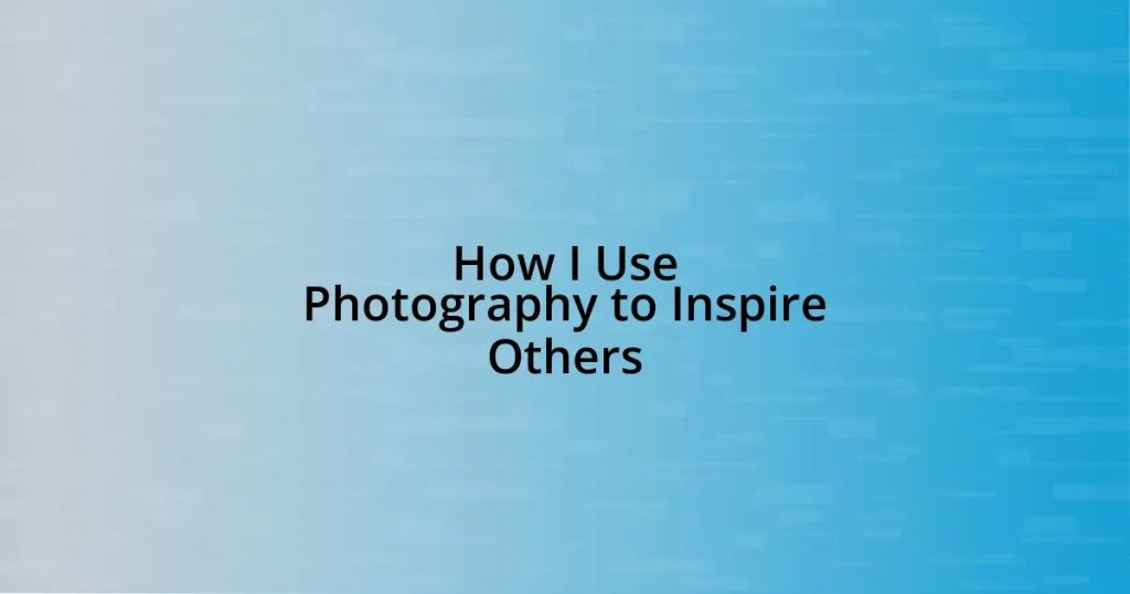 How I Use Photography to Inspire Others