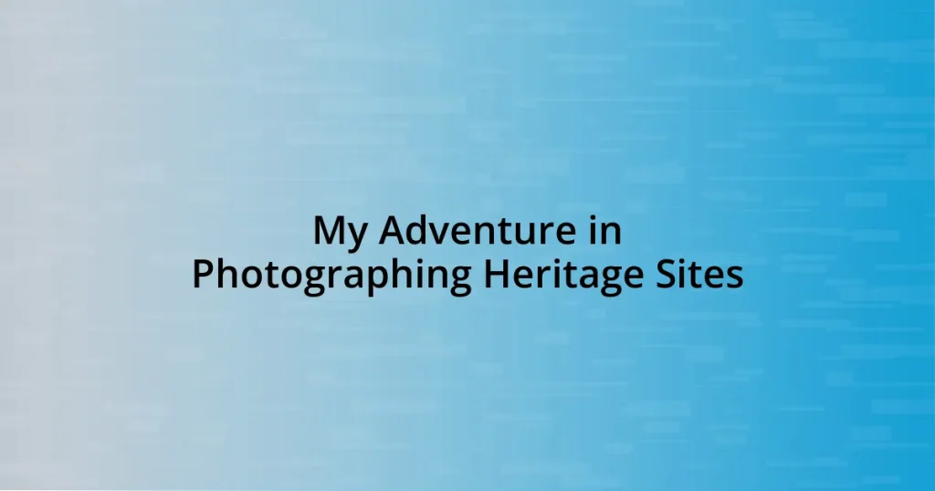 My Adventure in Photographing Heritage Sites