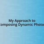 My Approach to Composing Dynamic Photos