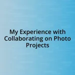 My Experience with Collaborating on Photo Projects