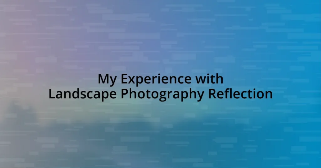 My Experience with Landscape Photography Reflection