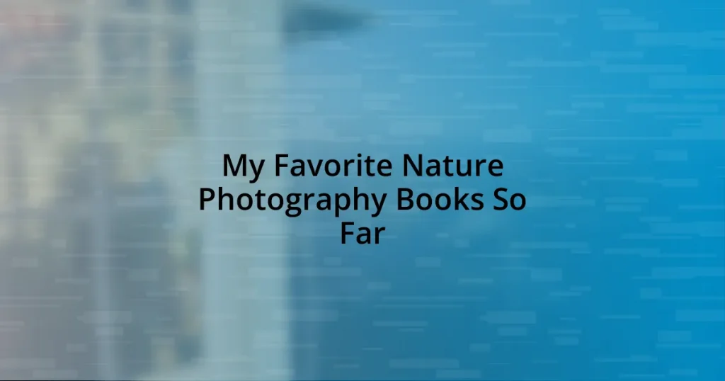 My Favorite Nature Photography Books So Far