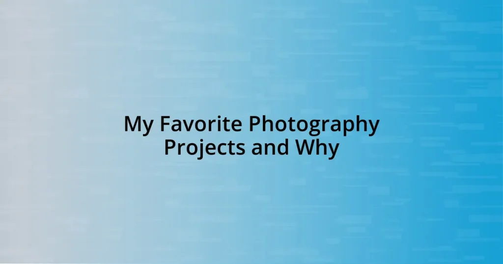 My Favorite Photography Projects and Why