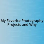 My Favorite Photography Projects and Why