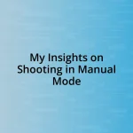 My Insights on Shooting in Manual Mode