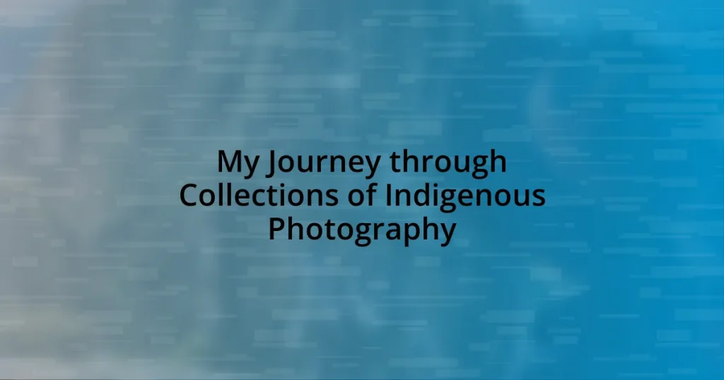 My Journey through Collections of Indigenous Photography