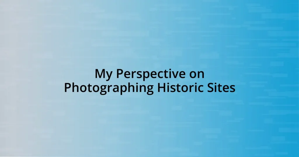 My Perspective on Photographing Historic Sites