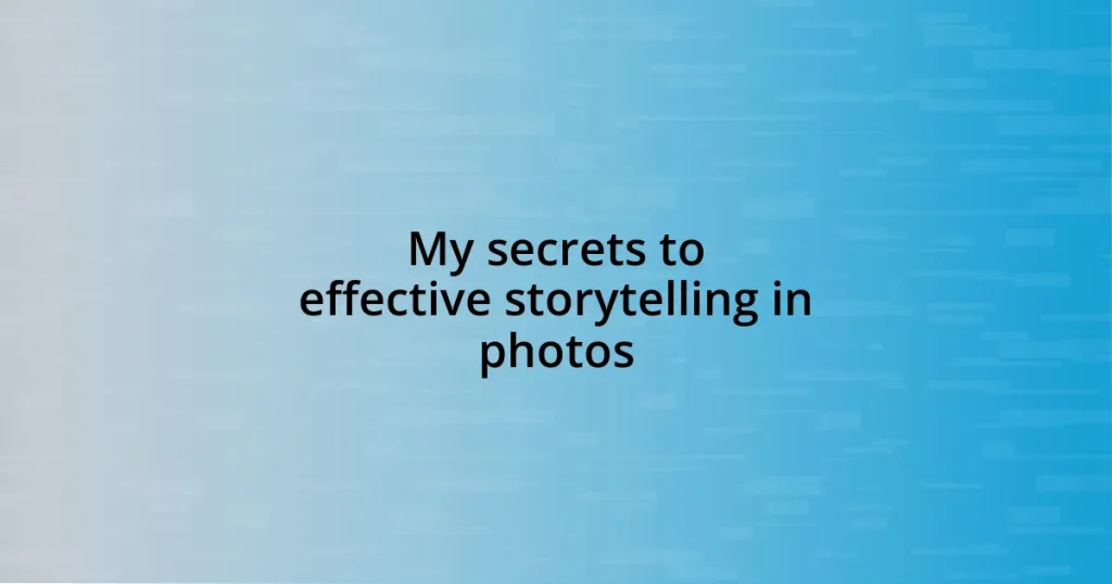 My secrets to effective storytelling in photos