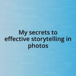 My secrets to effective storytelling in photos