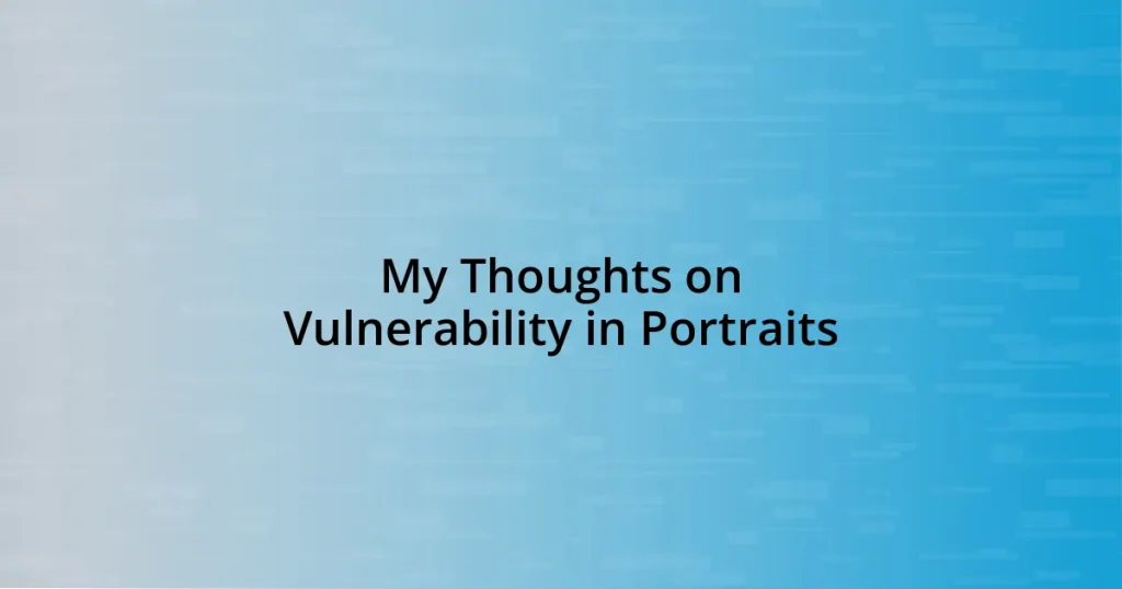 My Thoughts on Vulnerability in Portraits