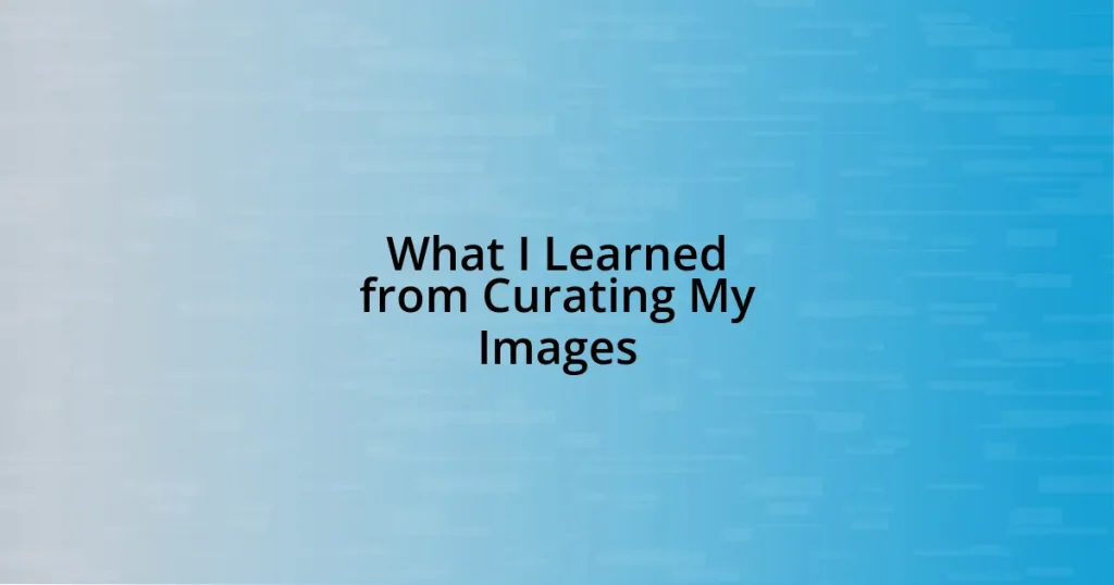 What I Learned from Curating My Images