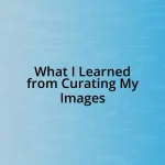 What I Learned from Curating My Images