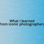 What I learned from iconic photographers