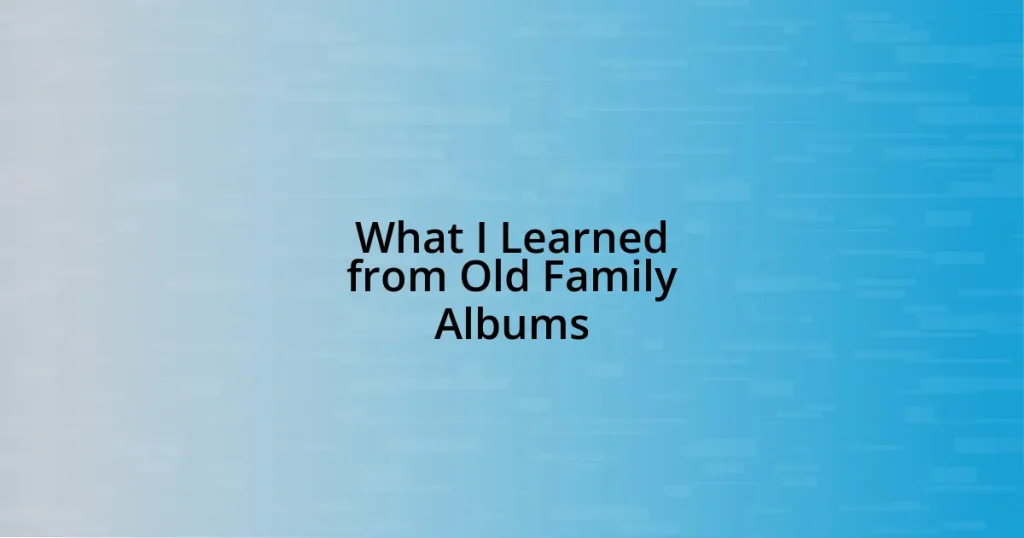 What I Learned from Old Family Albums