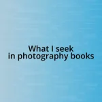 What I seek in photography books