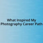 What Inspired My Photography Career Path