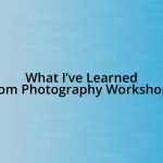 What I’ve Learned from Photography Workshops