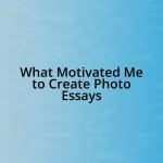 What Motivated Me to Create Photo Essays