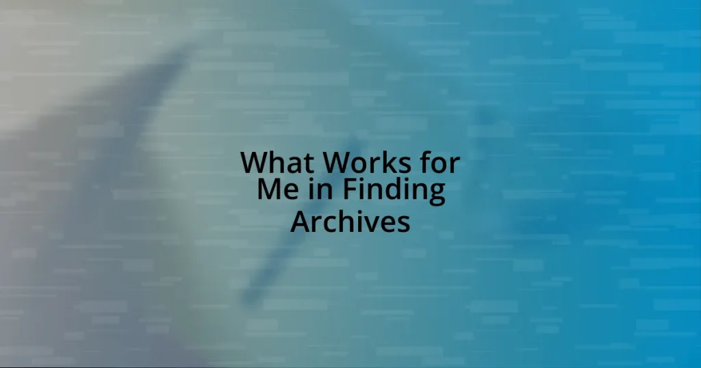 What Works for Me in Finding Archives