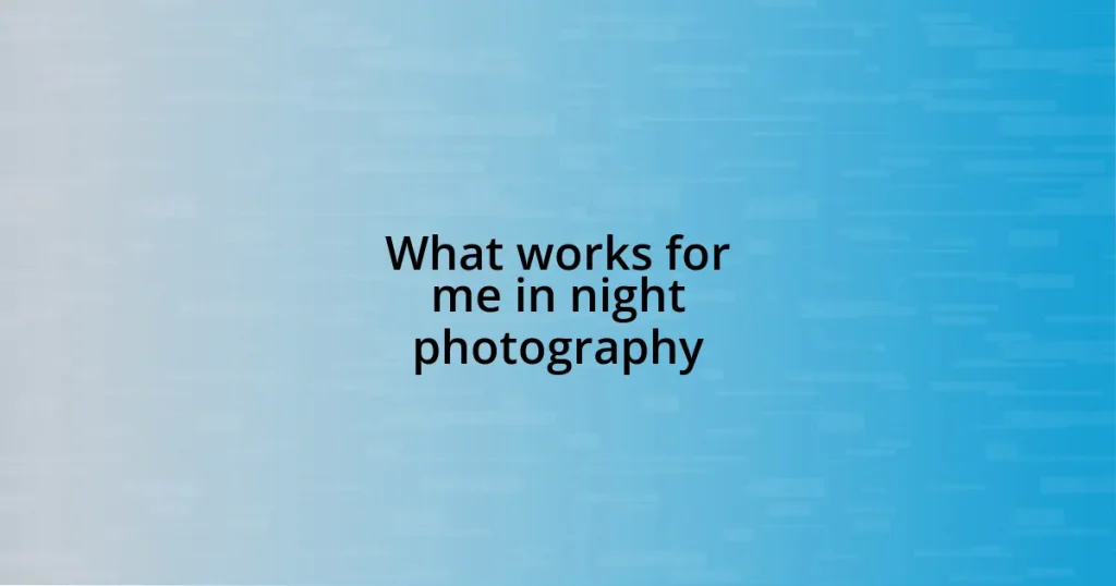 What works for me in night photography