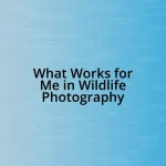 What Works for Me in Wildlife Photography