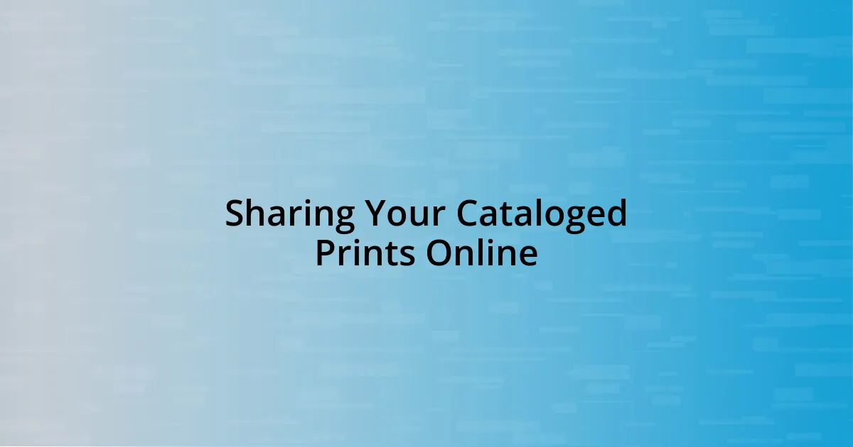 Sharing Your Cataloged Prints Online