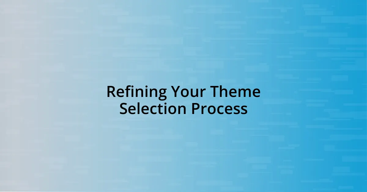 Refining Your Theme Selection Process