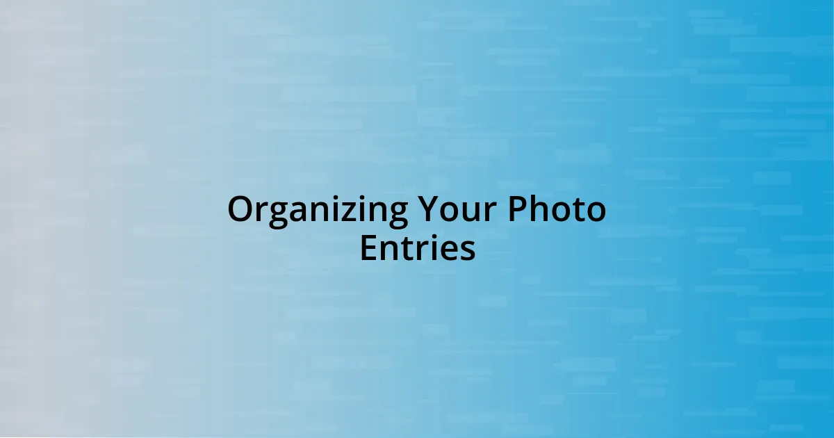 Organizing Your Photo Entries