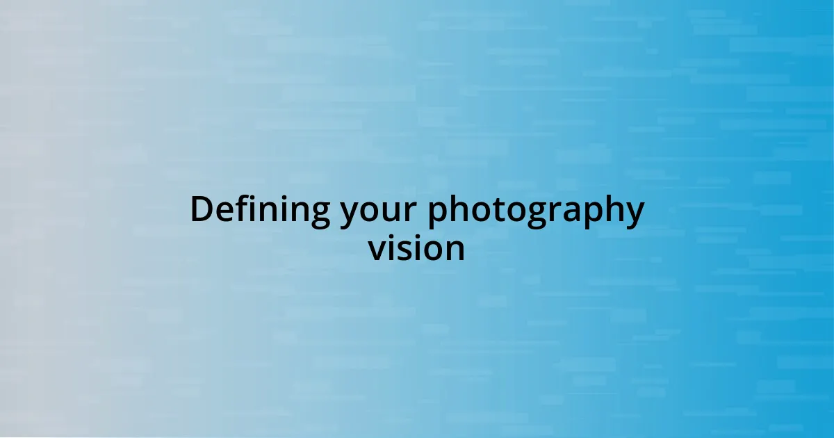 Defining your photography vision