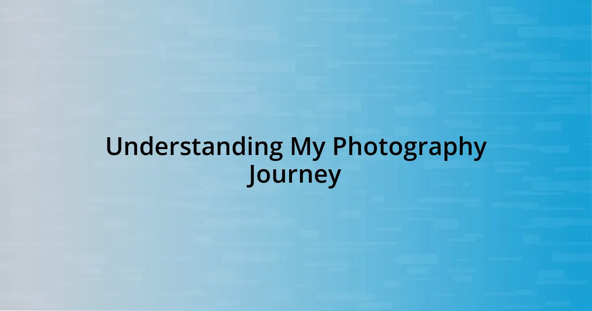 Understanding My Photography Journey