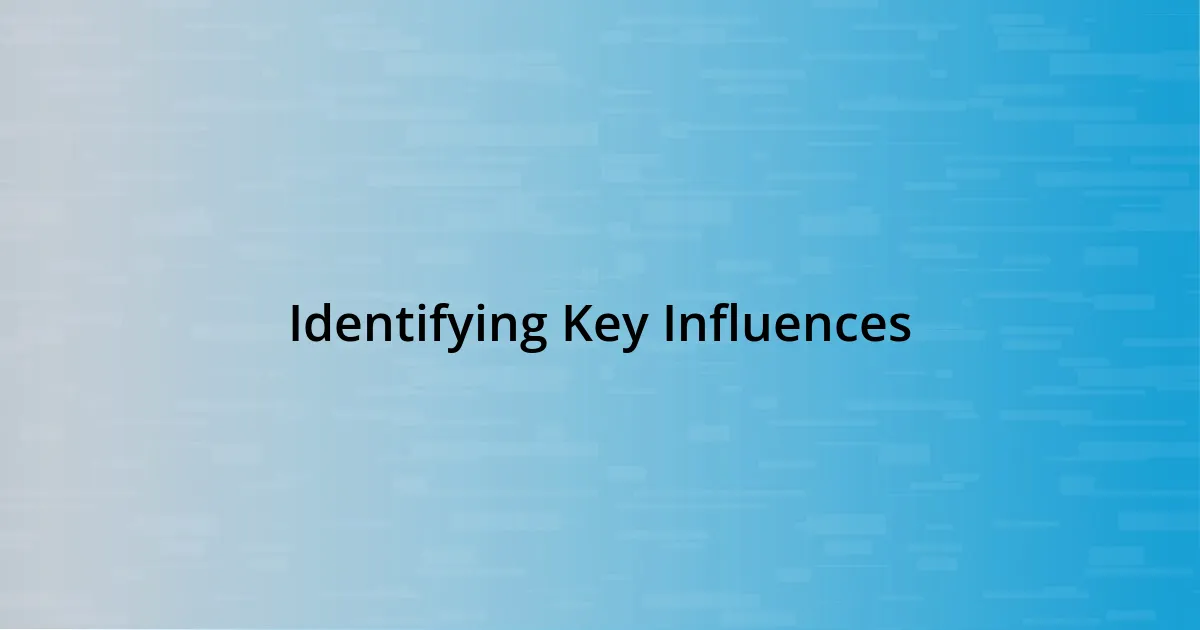 Identifying Key Influences