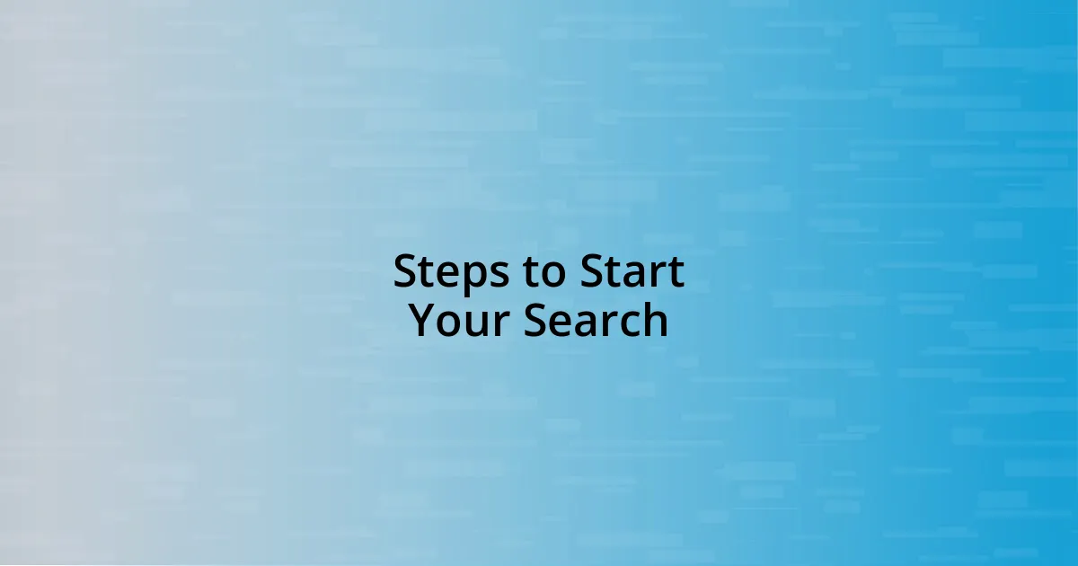 Steps to Start Your Search