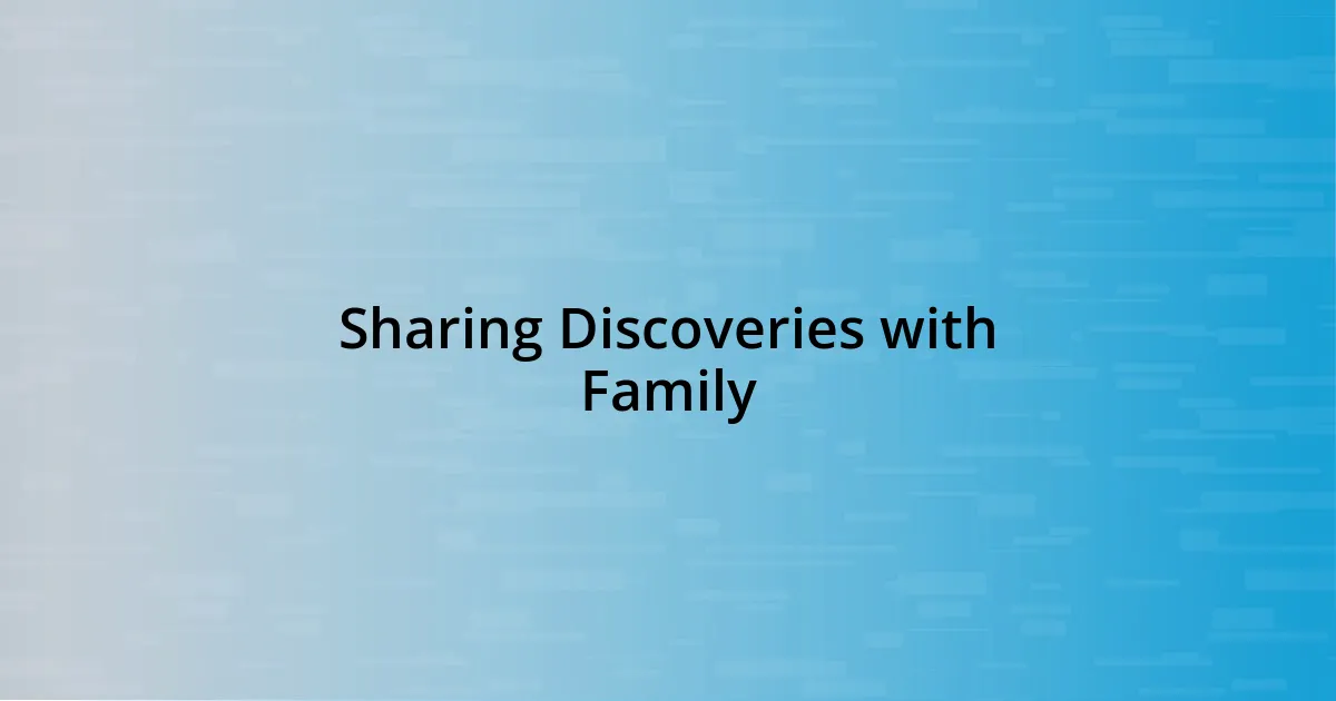 Sharing Discoveries with Family