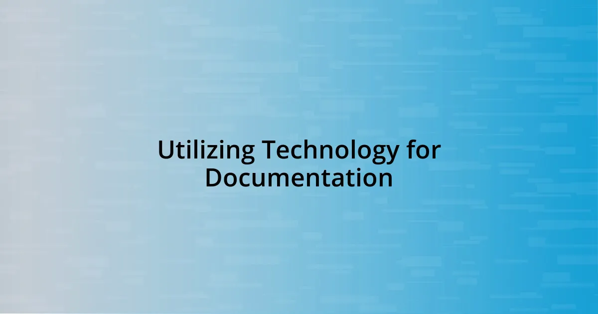 Utilizing Technology for Documentation